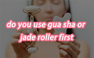 Používáte nejprve Gua Sha nebo Jade Roller?